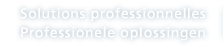 Solutions professionnelles Professionele oplossingen